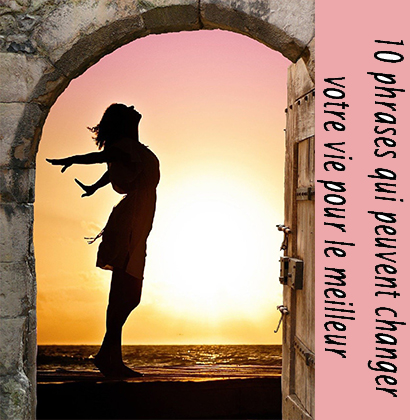 10 phrases qui peuvent changer votre vie pour le meilleur