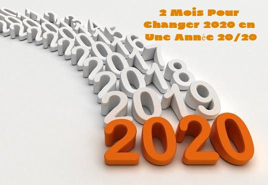 2 Mois Pour Changer 2020 en Une Année 20/20