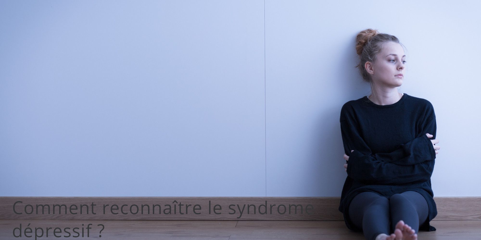 Comment reconnaître le syndrome dépressif ? 