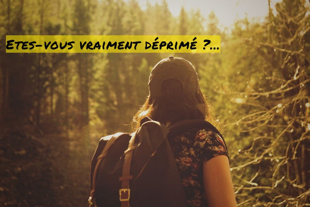 Etes–vous vraiment déprimé ?...
