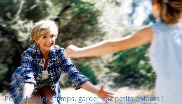 Pour vivre longtemps, garder vos petits enfants !