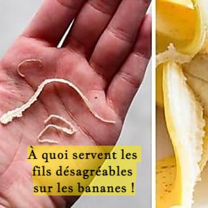 À quoi servent les fils désagréables sur les bananes !
