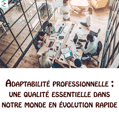 Adaptabilité professionnelle ; une qualité essentielle dans notre monde en évolution rapide  