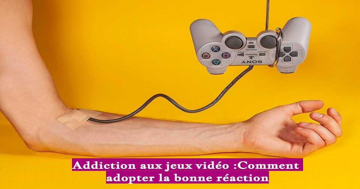 Addiction aux jeux vidéo :Comment adopter la bonne réaction