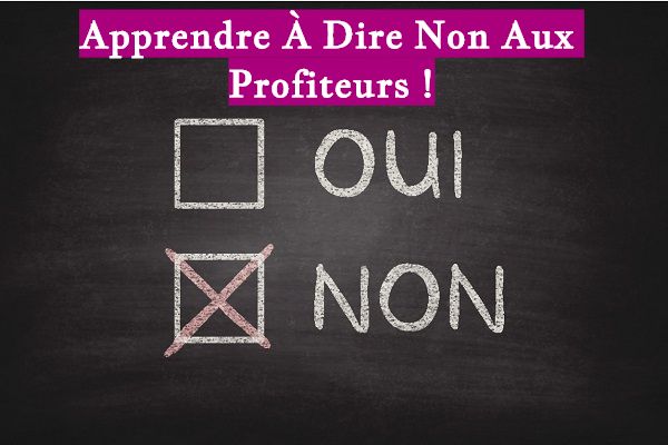 Apprendre À Dire Non Aux Profiteurs !