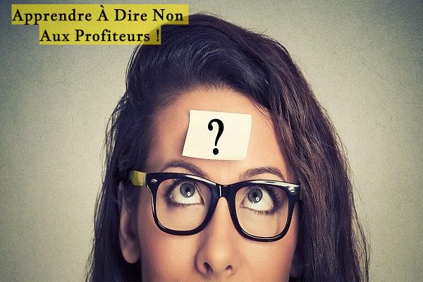 Apprendre À Dire Non Aux Profiteurs !