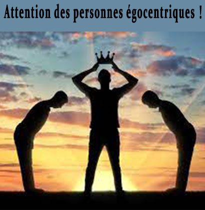 Attention des personnes égocentriques !