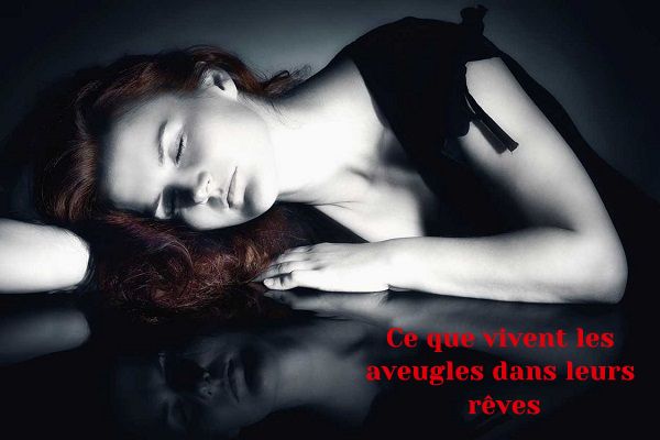 Ce que vivent les aveugles dans leurs rêves