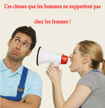 Ces choses que les hommes ne supportent pas chez les femmes !