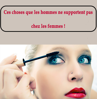Ces choses que les hommes ne supportent pas chez les femmes !