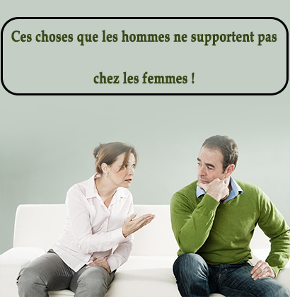 Ces choses que les hommes ne supportent pas chez les femmes !
