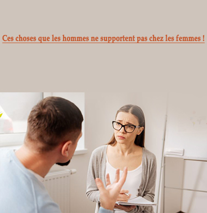 Ces choses que les hommes ne supportent pas chez les femmes !