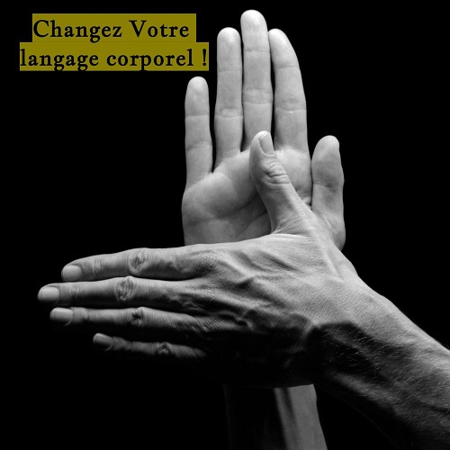 Changez Votre langage corporel !