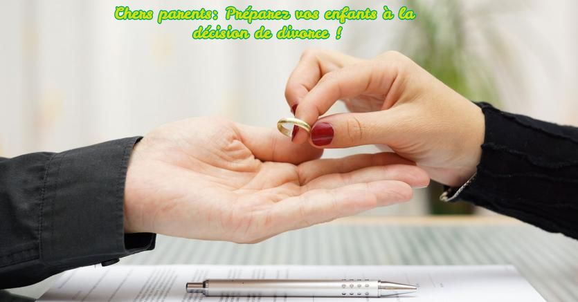 Chers parents: Préparez vos enfants à la décision de divorce !