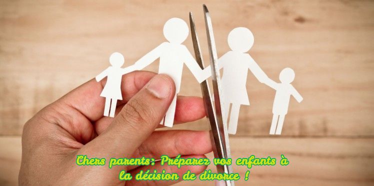Chers parents: Préparez vos enfants à la décision de divorce !