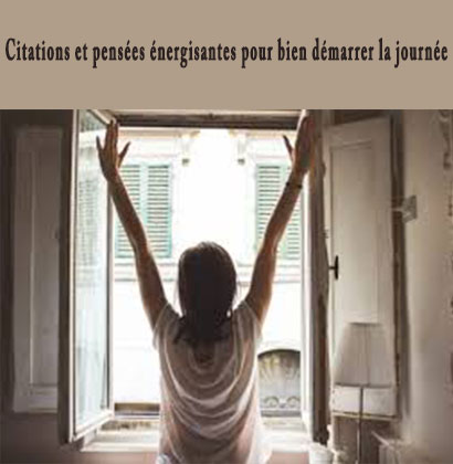 Citations et pensées énergisantes pour bien démarrer la journée 