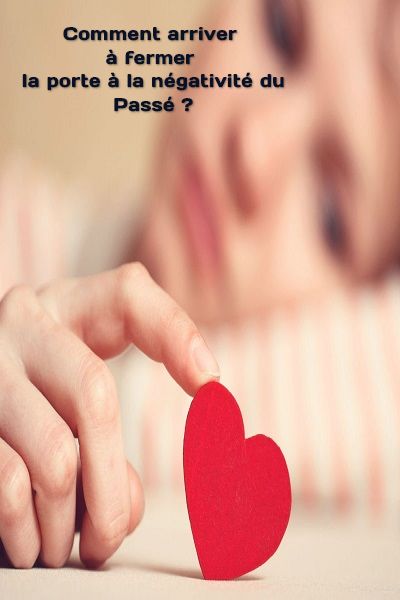 Comment arriver à fermer la porte à la négativité du Passé ?