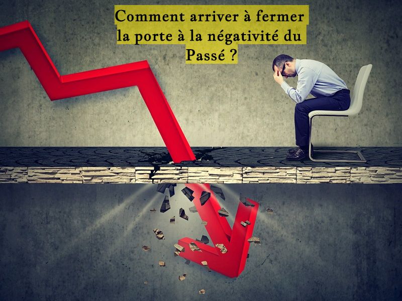Comment arriver à fermer la porte à la négativité du Passé ?