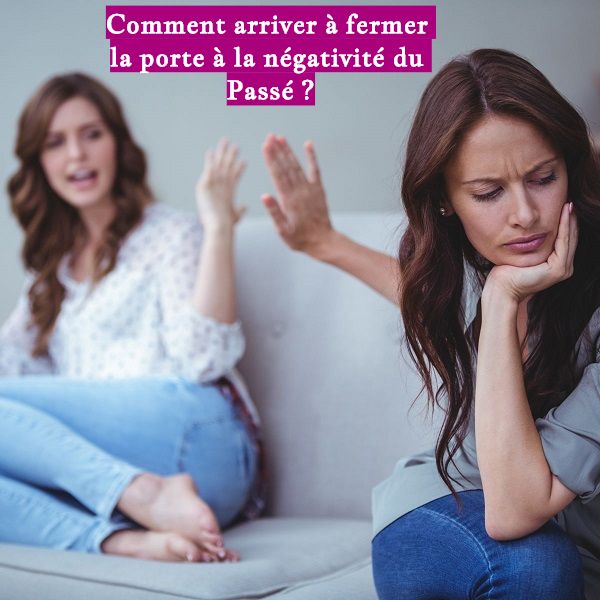 Comment arriver à fermer la porte à la négativité du Passé ?