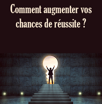 Comment augmenter vos chances de réussite ?