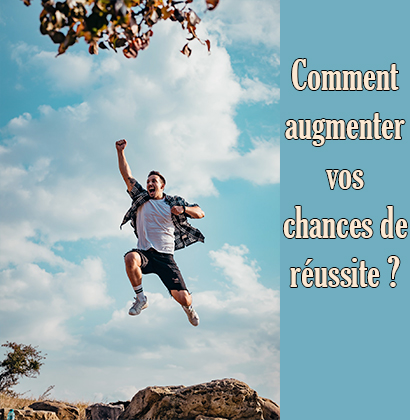 Comment augmenter vos chances de réussite ?