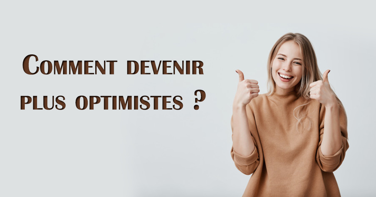 Optimiste Comment devenir plus optimistes
