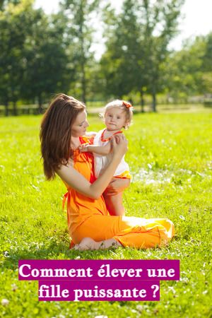 Comment élever une fille puissante ?