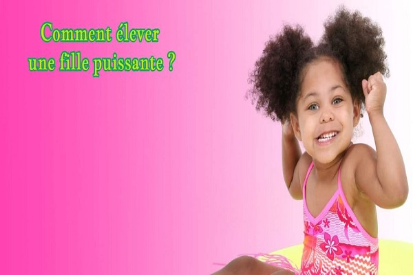 Comment élever une fille puissante ?