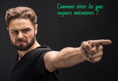Comment éviter les gens toujours mécontents ?