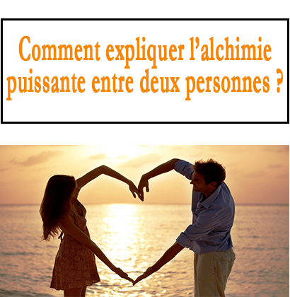 Comment expliquer l’alchimie puissante entre deux personnes ?