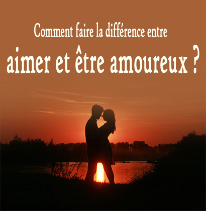 Comment faire la différence entre aimer et être amoureux ?