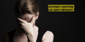 Les personnes méchantes Comment identifier les gens méchants