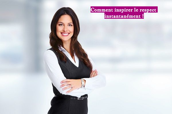 Comment inspirer le respect instantanément !