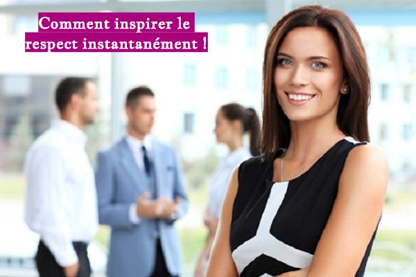Comment inspirer le respect instantanément !