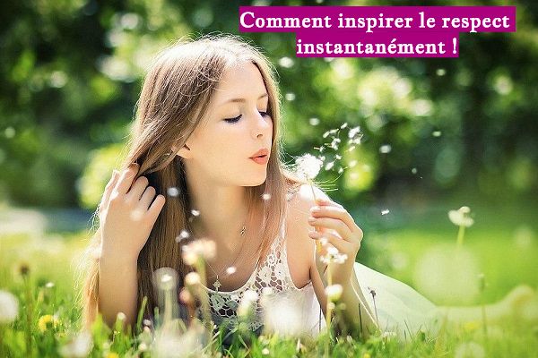 Comment inspirer le respect instantanément !