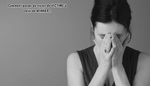 Comment passer du statut de VICTIME à celui de WINNER !