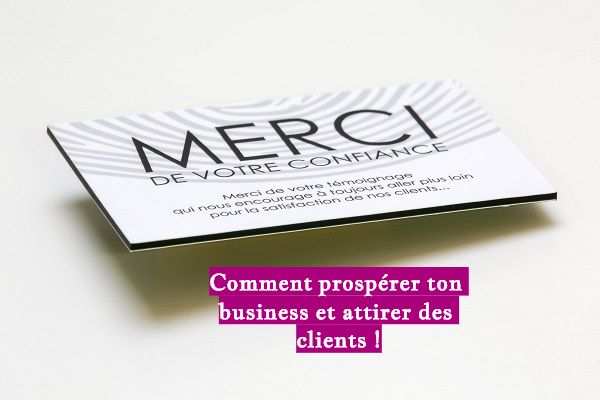 Comment prospérer ton business et attirer des clients !