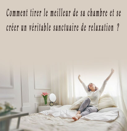 Comment tirer le meilleur de sa chambre et se créer un véritable sanctuaire de relaxation ?