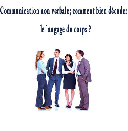Communication non verbale; comment bien décoder le langage du corps ?