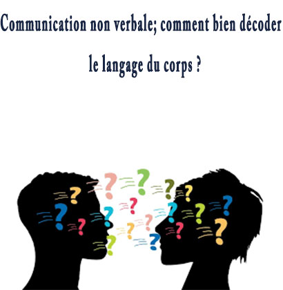 Communication non verbale; comment bien décoder le langage du corps ?