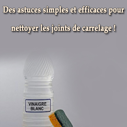 Des astuces simples et efficaces pour nettoyer les joints de carrelage !