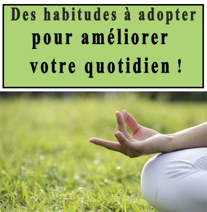Des habitudes à adopter pour améliorer votre quotidien !