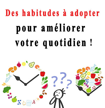 Des habitudes à adopter pour améliorer votre quotidien !