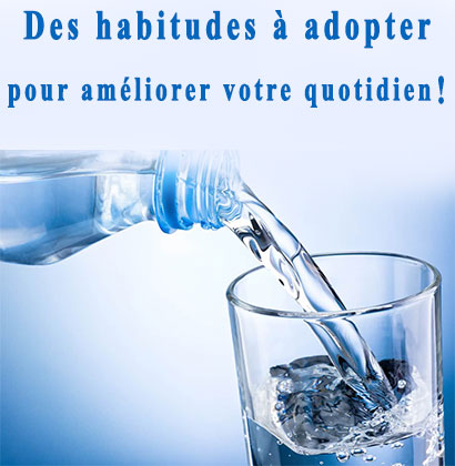 Des habitudes à adopter pour améliorer votre quotidien !