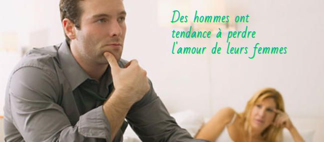 Les hommes ont tendance à perdre l'amour de leurs femmes Des hommes ont tendance à perdre l'amour de leurs femmes