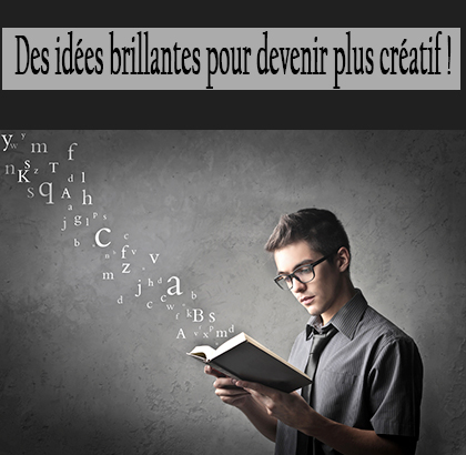 Des idées brillantes pour devenir plus créatif !