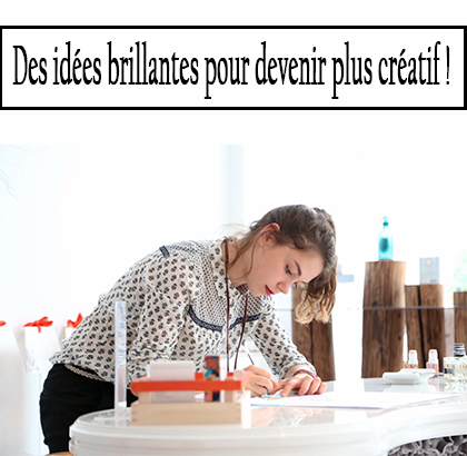 Des idées brillantes pour devenir plus créatif !