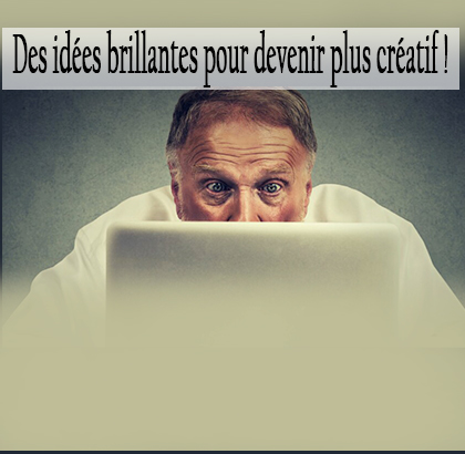 Des idées brillantes pour devenir plus créatif !
