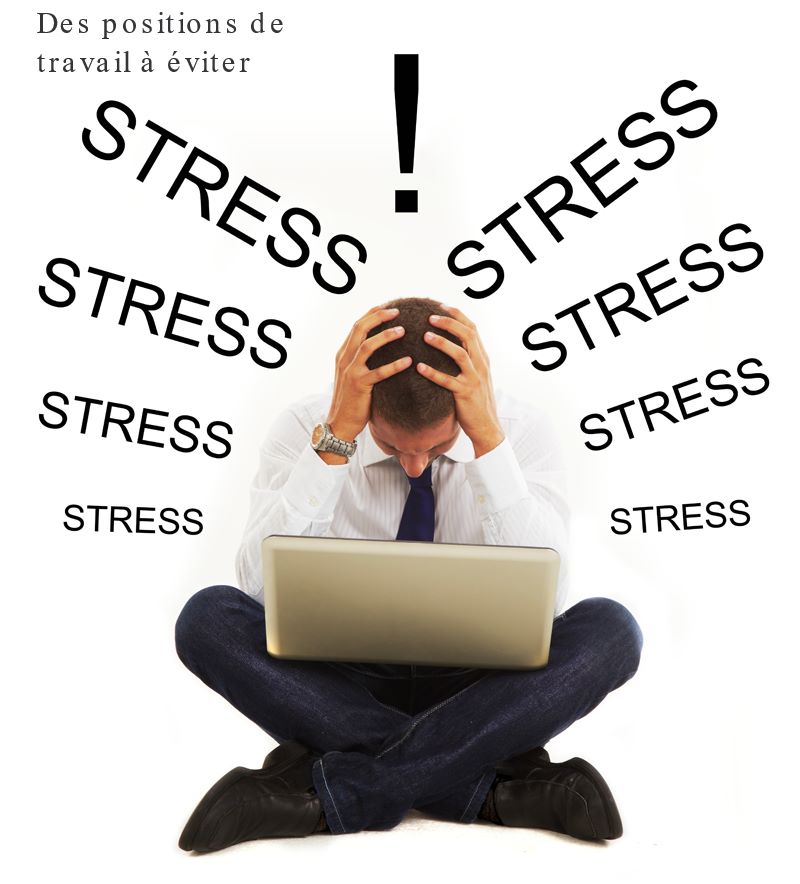 Le stress du travail Des positions de travail à éviter