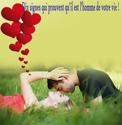 Dix signes qui prouvent qu’il est l’homme de votre vie !